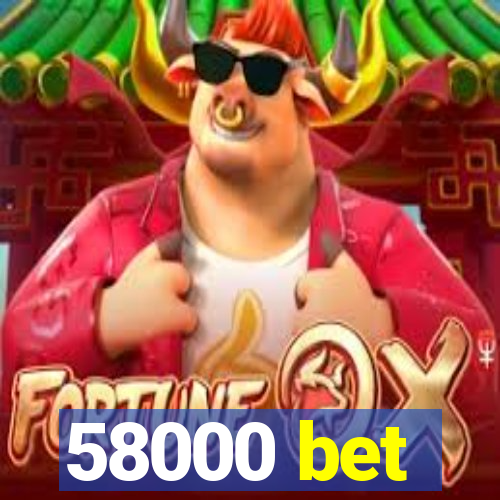 58000 bet